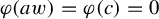 phi left parenthesis a w right parenthesis equals phi left parenthesis c right parenthesis equals 0