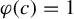 phi left parenthesis c right parenthesis equals 1