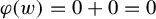 phi left parenthesis w right parenthesis equals 0 plus 0 equals 0