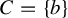 upper C equals StartSet b EndSet