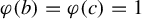 phi left parenthesis b right parenthesis equals phi left parenthesis c right parenthesis equals 1