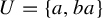 upper U equals StartSet a comma b a EndSet