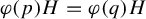 phi left parenthesis p right parenthesis upper H equals phi left parenthesis q right parenthesis upper H