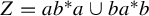 upper Z equals a b Superscript asterisk Baseline a union b a Superscript asterisk Baseline b