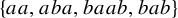 StartSet a a comma a b a comma b a a b comma b a b EndSet
