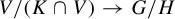upper V divided by left parenthesis upper K intersection upper V right parenthesis right arrow upper G divided by upper H