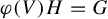 phi left parenthesis upper V right parenthesis upper H equals upper G