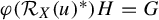 phi left parenthesis script upper R Subscript upper X Baseline left parenthesis u right parenthesis Superscript asterisk Baseline right parenthesis upper H equals upper G