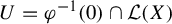 upper U equals phi Superscript negative 1 Baseline left parenthesis 0 right parenthesis intersection script upper L left parenthesis upper X right parenthesis