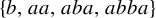 StartSet b comma a a comma a b a comma a b b a EndSet