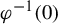 phi Superscript negative 1 Baseline left parenthesis 0 right parenthesis