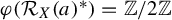 phi left parenthesis script upper R Subscript upper X Baseline left parenthesis a right parenthesis Superscript asterisk Baseline right parenthesis equals double struck upper Z divided by 2 double struck upper Z