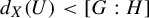 d Subscript upper X Baseline left parenthesis upper U right parenthesis less than left bracket upper G colon upper H right bracket