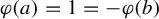 phi left parenthesis a right parenthesis equals 1 equals minus phi left parenthesis b right parenthesis