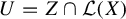 upper U equals upper Z intersection script upper L left parenthesis upper X right parenthesis