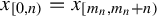 x Subscript left bracket 0 comma n right parenthesis Baseline equals x Subscript left bracket m Sub Subscript n Subscript comma m Sub Subscript n Subscript plus n right parenthesis