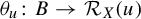 theta Subscript u Baseline colon upper B right arrow script upper R Subscript upper X Baseline left parenthesis u right parenthesis