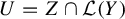 upper U equals upper Z intersection script upper L left parenthesis upper Y right parenthesis