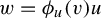 w equals phi Subscript u Baseline left parenthesis v right parenthesis u