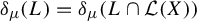 delta Subscript mu Baseline left parenthesis upper L right parenthesis equals delta Subscript mu Baseline left parenthesis upper L intersection script upper L left parenthesis upper X right parenthesis right parenthesis