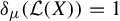 delta Subscript mu Baseline left parenthesis script upper L left parenthesis upper X right parenthesis right parenthesis equals 1