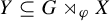 upper Y subset of or equal to upper G right normal factor semidirect product Subscript phi Baseline upper X