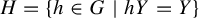 upper H equals StartSet h element of upper G vertical bar h upper Y equals upper Y EndSet