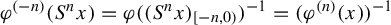 phi Superscript left parenthesis negative n right parenthesis Baseline left parenthesis upper S Superscript n Baseline x right parenthesis equals phi left parenthesis left parenthesis upper S Superscript n Baseline x right parenthesis Subscript left bracket negative n comma 0 right parenthesis Baseline right parenthesis Superscript negative 1 Baseline equals left parenthesis phi Superscript left parenthesis n right parenthesis Baseline left parenthesis x right parenthesis right parenthesis Superscript negative 1