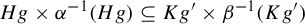 upper H g times alpha Superscript negative 1 Baseline left parenthesis upper H g right parenthesis subset of or equal to upper K g Superscript prime Baseline times beta Superscript negative 1 Baseline left parenthesis upper K g Superscript prime Baseline right parenthesis