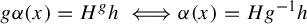 g alpha left parenthesis x right parenthesis equals upper H Superscript g Baseline h long left right double arrow alpha left parenthesis x right parenthesis equals upper H g Superscript negative 1 Baseline h
