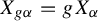 upper X Subscript g alpha Baseline equals g upper X Subscript alpha