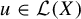 u element of script upper L left parenthesis upper X right parenthesis