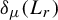 delta Subscript mu Baseline left parenthesis upper L Subscript r Baseline right parenthesis