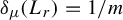 delta Subscript mu Baseline left parenthesis upper L Subscript r Baseline right parenthesis equals 1 divided by m