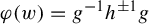 phi left parenthesis w right parenthesis equals g Superscript negative 1 Baseline h Superscript plus or minus 1 Baseline g