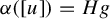 alpha left parenthesis left bracket u right bracket right parenthesis equals upper H g