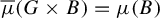 ModifyingAbove mu With quotation dash left parenthesis upper G times upper B right parenthesis equals mu left parenthesis upper B right parenthesis