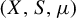 left parenthesis upper X comma upper S comma mu right parenthesis