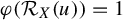 phi left parenthesis script upper R Subscript upper X Baseline left parenthesis u right parenthesis right parenthesis equals 1