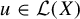 u element of script upper L left parenthesis upper X right parenthesis