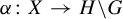 alpha colon upper X right arrow upper H minus upper G