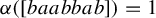 alpha left parenthesis left bracket b a a b b a b right bracket right parenthesis equals 1