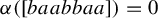 alpha left parenthesis left bracket b a a b b a a right bracket right parenthesis equals 0