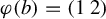 phi left parenthesis b right parenthesis equals Start 1 By 2 Matrix 1st Row 1st Column 1 2nd Column 2 EndMatrix