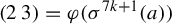 Start 1 By 2 Matrix 1st Row 1st Column 2 2nd Column 3 EndMatrix equals phi left parenthesis sigma Superscript 7 k plus 1 Baseline left parenthesis a right parenthesis right parenthesis