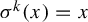 sigma Superscript k Baseline left parenthesis x right parenthesis equals x