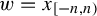 w equals x Subscript left bracket negative n comma n right parenthesis