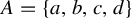 upper A equals StartSet a comma b comma c comma d EndSet