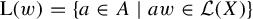normal upper L left parenthesis w right parenthesis equals StartSet a element of upper A vertical bar a w element of script upper L left parenthesis upper X right parenthesis EndSet