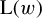 normal upper L left parenthesis w right parenthesis